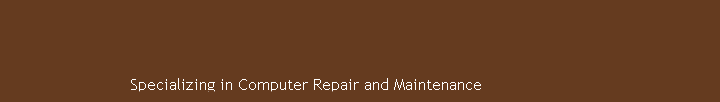 Specializing in Computer Repair and Maintenance 